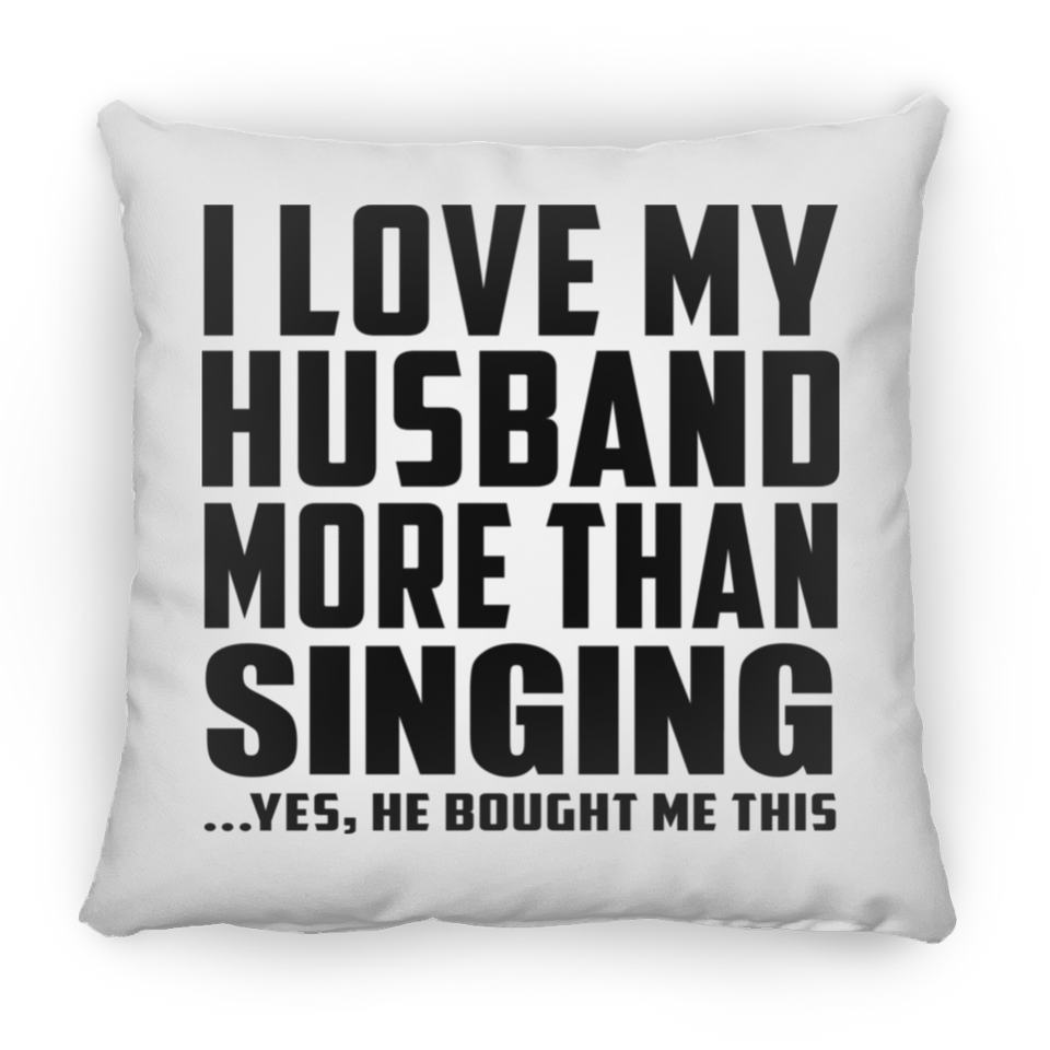 I Love My Husband More Than Singing - Throw Pillow