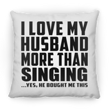 I Love My Husband More Than Singing - Throw Pillow