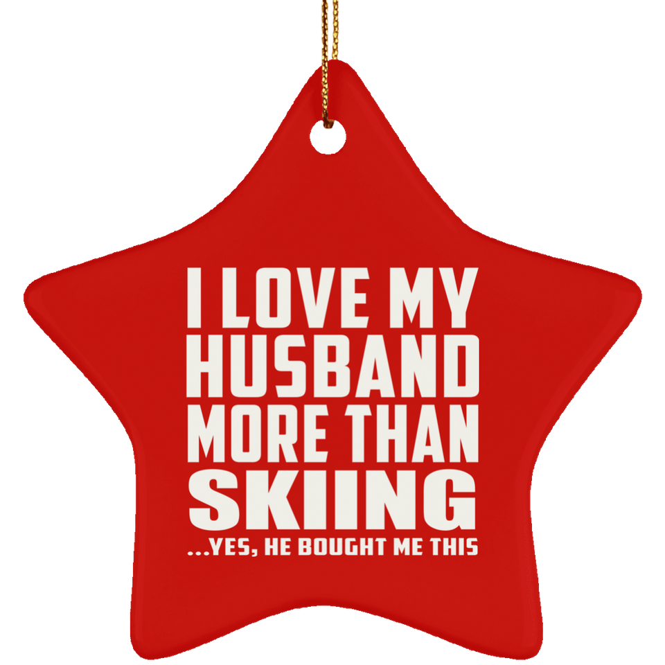 I Love My Husband More Than Skiing - Star Ornament