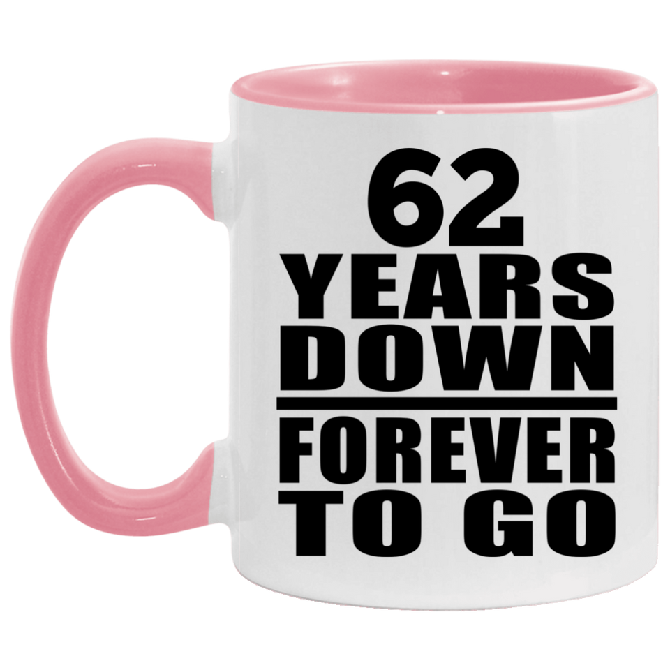 62nd Anniversary 62 Years Down Forever to Go - 11oz Accent Mug Pink