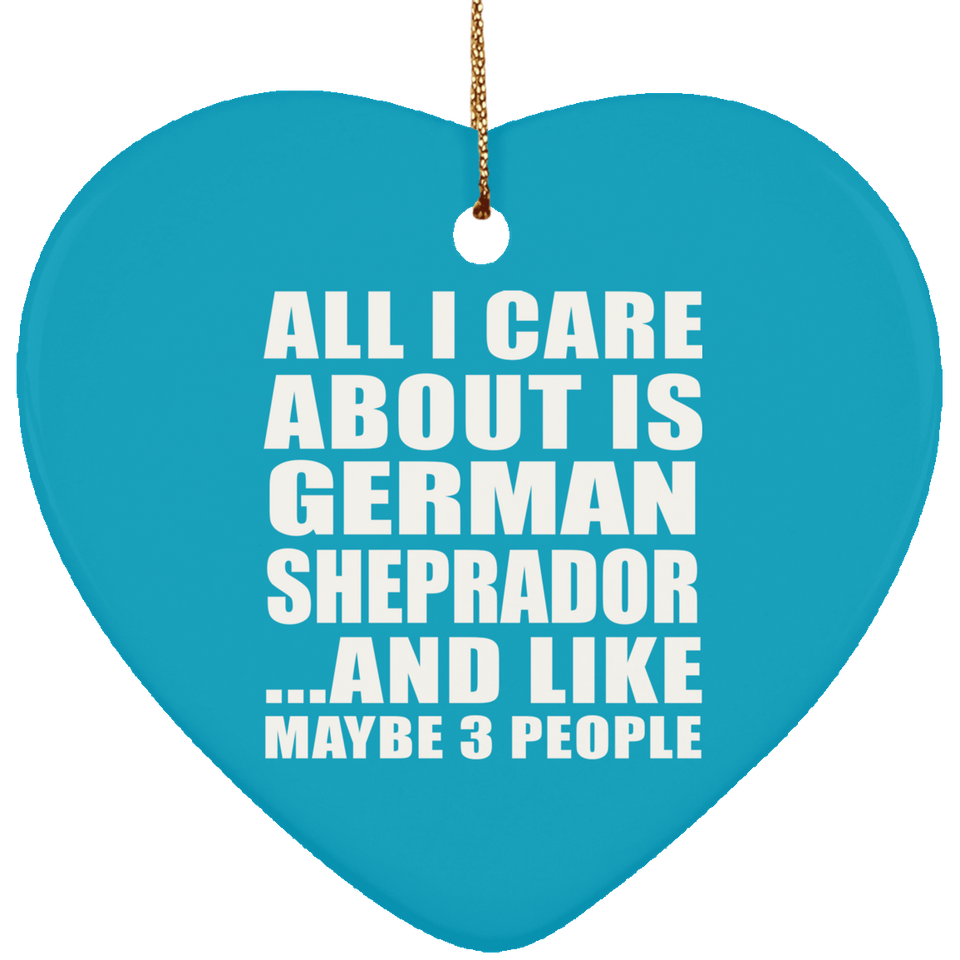All I Care About Is German Sheprador - Heart Ornament