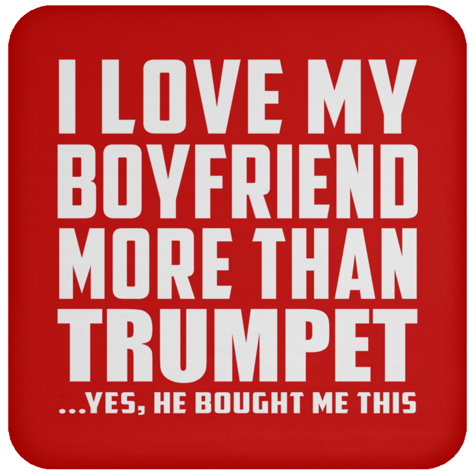 I Love My Boyfriend More Than Trumpet - Drink Coaster
