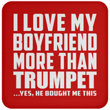 I Love My Boyfriend More Than Trumpet - Drink Coaster