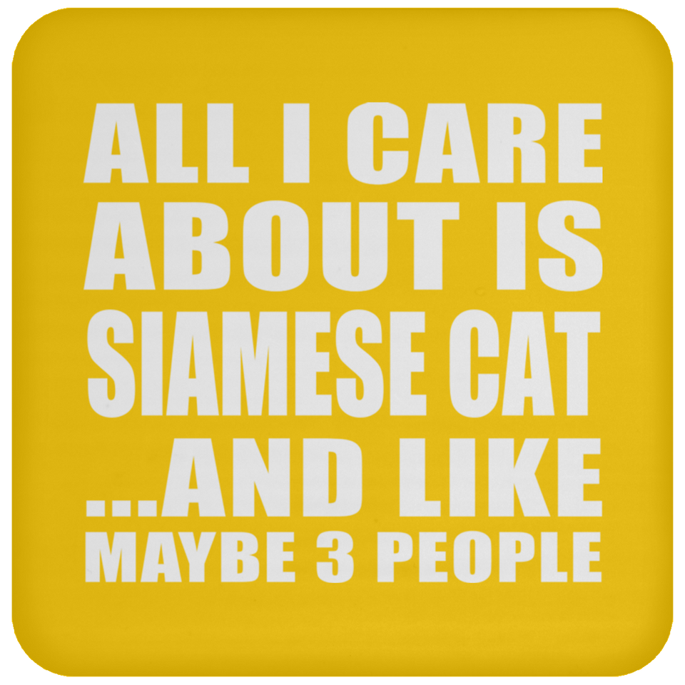 All I Care About Is Siamese Cat - Drink Coaster