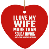 I Love My Wife More Than Scuba Diving - Heart Ornament