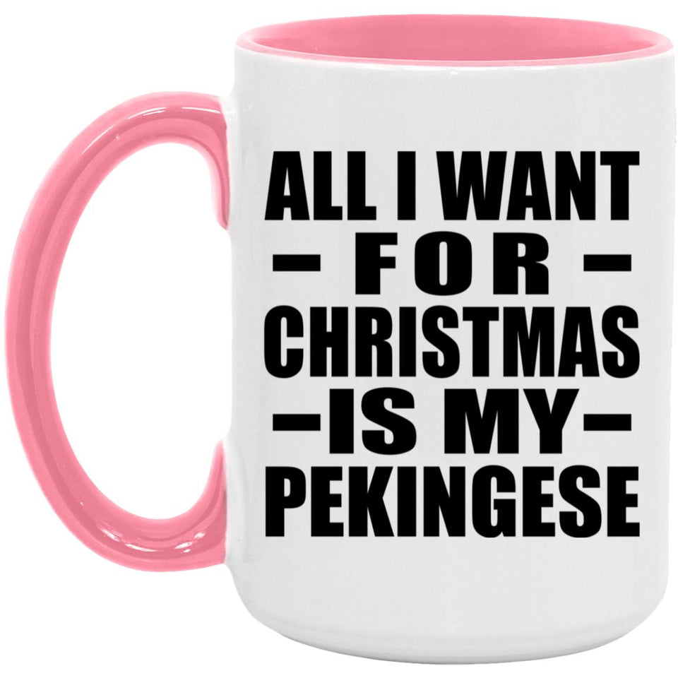 All I Want For Christmas Is My Pekingese - 15oz Accent Mug Pink