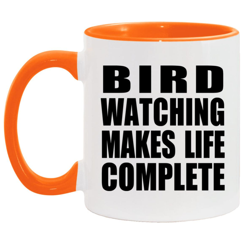 Bird Watching Makes Life Complete - 11oz Accent Mug Orange