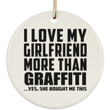 I Love My Girlfriend More Than Graffiti - Circle Ornament