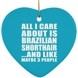 All I Care About Is Brazilian Shorthair - Heart Ornament