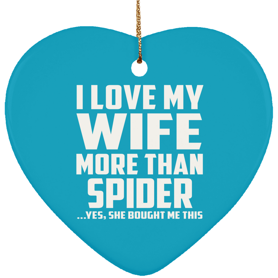 I Love My Wife More Than Spider - Heart Ornament