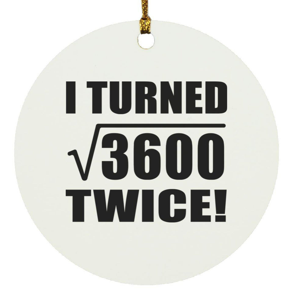 120th Birthday I Turned Square Root of 3600 Twice - Circle Ornament