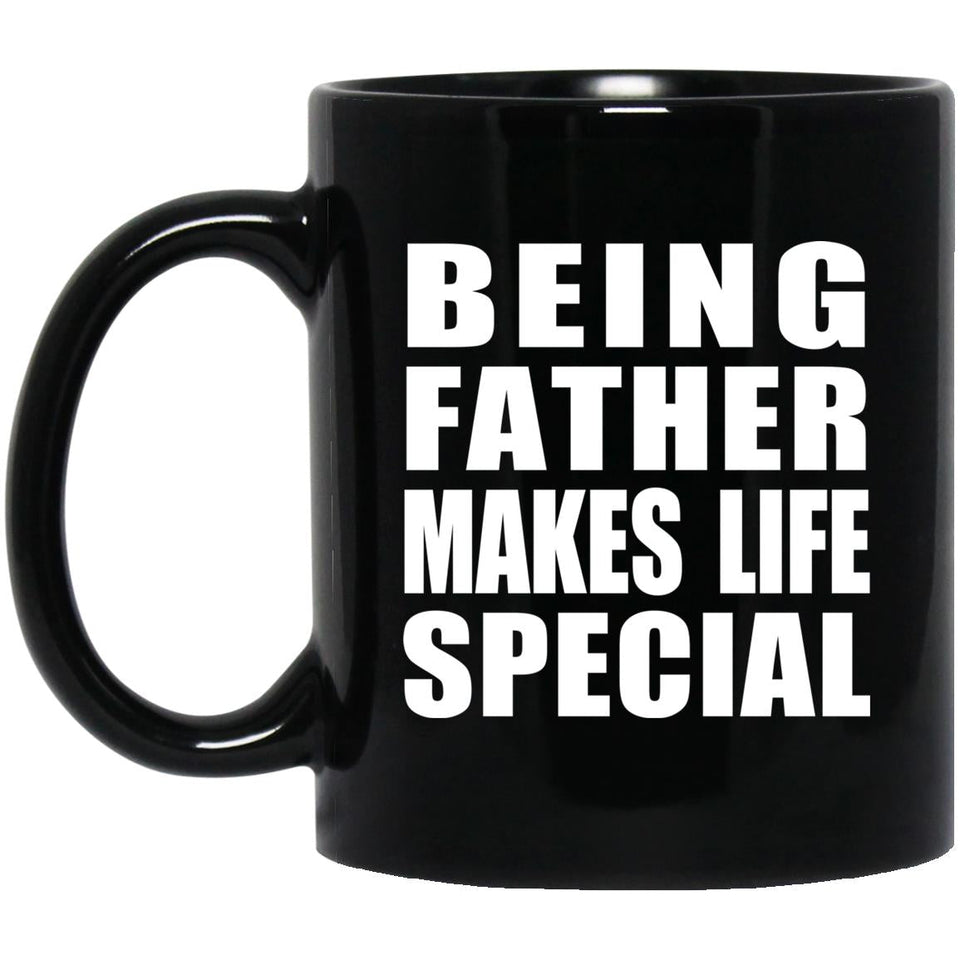 Being Father Makes Life Special - 11oz Coffee Mug Black