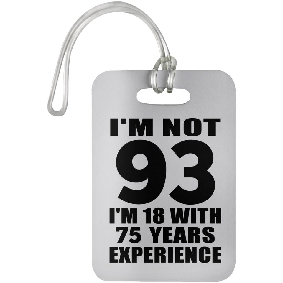 93rd Birthday I'm Not 93 I'm 18 With 75 Years Experience - Luggage Bag Tag