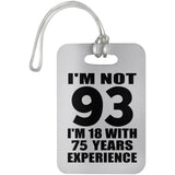 93rd Birthday I'm Not 93 I'm 18 With 75 Years Experience - Luggage Bag Tag