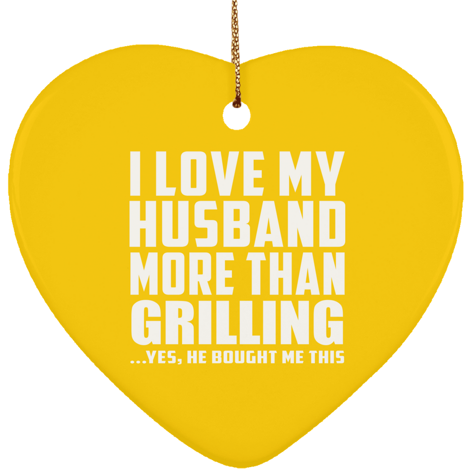 I Love My Husband More Than Grilling - Heart Ornament