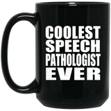 Coolest Speech Pathologist Ever - 15 Oz Coffee Mug Black