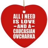 All I Need Is Love And A Caucasian Ovcharka - Heart Ornament