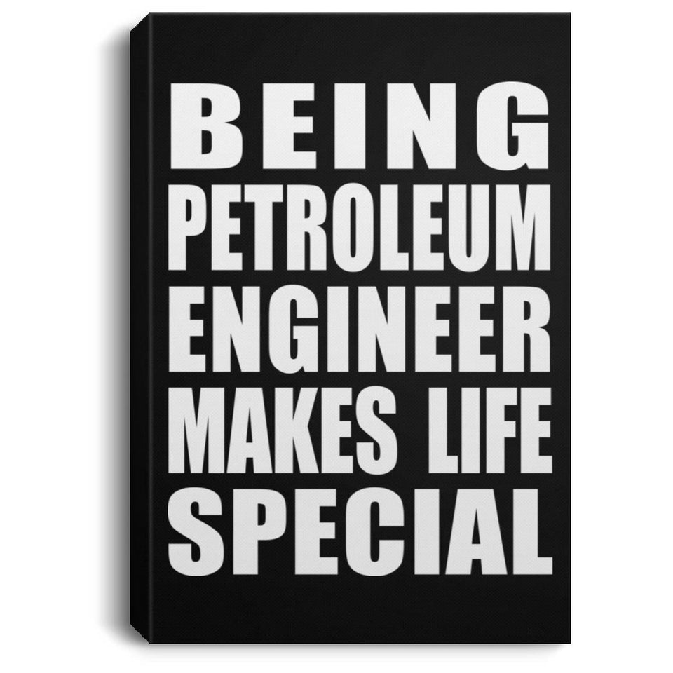 Being Petroleum Engineer Makes Life Special - Canvas Portrait