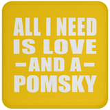 All I Need Is Love And A Pomsky - Drink Coaster