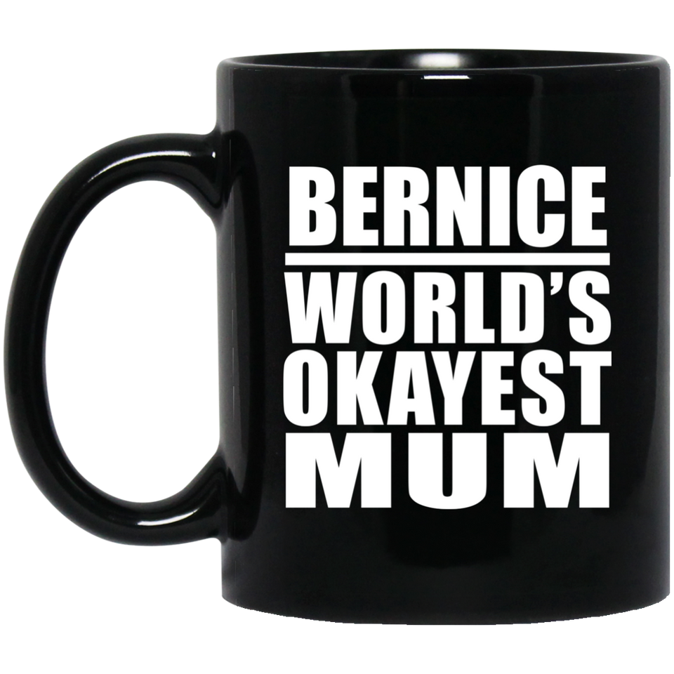 Bernice World's Okayest Mum - 11 Oz Coffee Mug Black