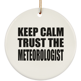 Keep Calm and Trust The Meteorologist - Circle Ornament