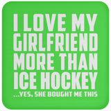 I Love My Girlfriend More Than Ice Hockey - Drink Coaster