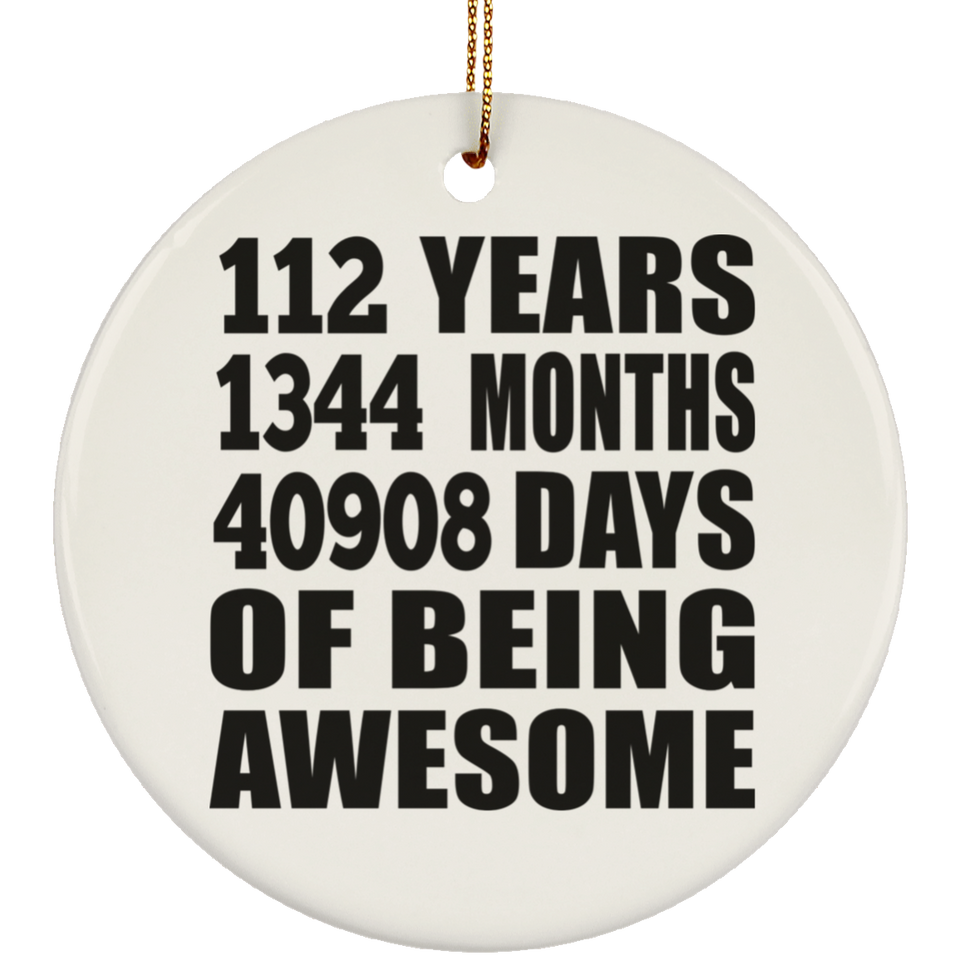 112th Birthday 112 Years 1344 Months 40908 Days Of Awesome - Circle Ornament