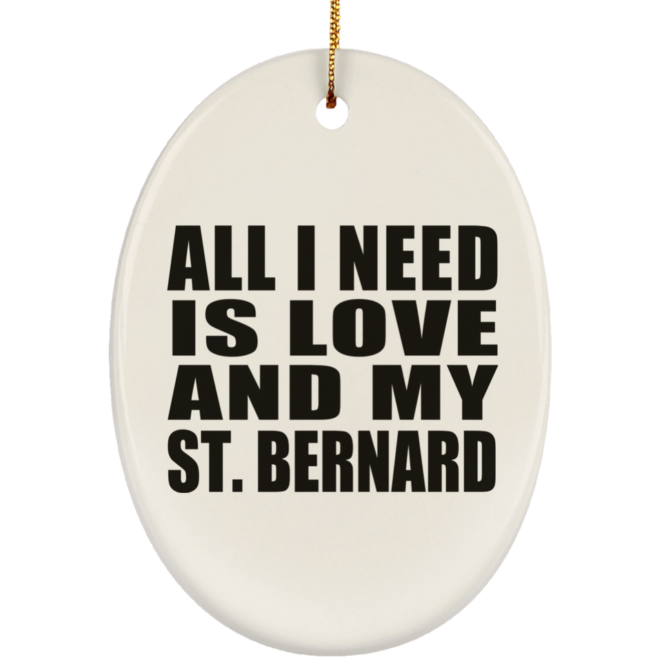 All I Need Is Love And My St. Bernard - Oval Ornament