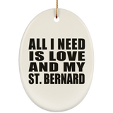 All I Need Is Love And My St. Bernard - Oval Ornament