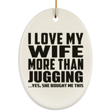 I Love My Wife More Than Jugging - Oval Ornament