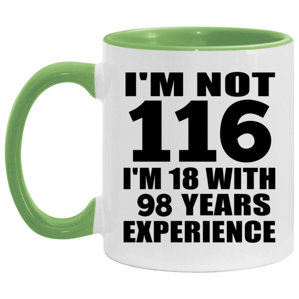 116th Birthday I'm Not 116 I'm 18 With 98 Years Experience - 11oz Accent Mug Green