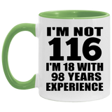 116th Birthday I'm Not 116 I'm 18 With 98 Years Experience - 11oz Accent Mug Green