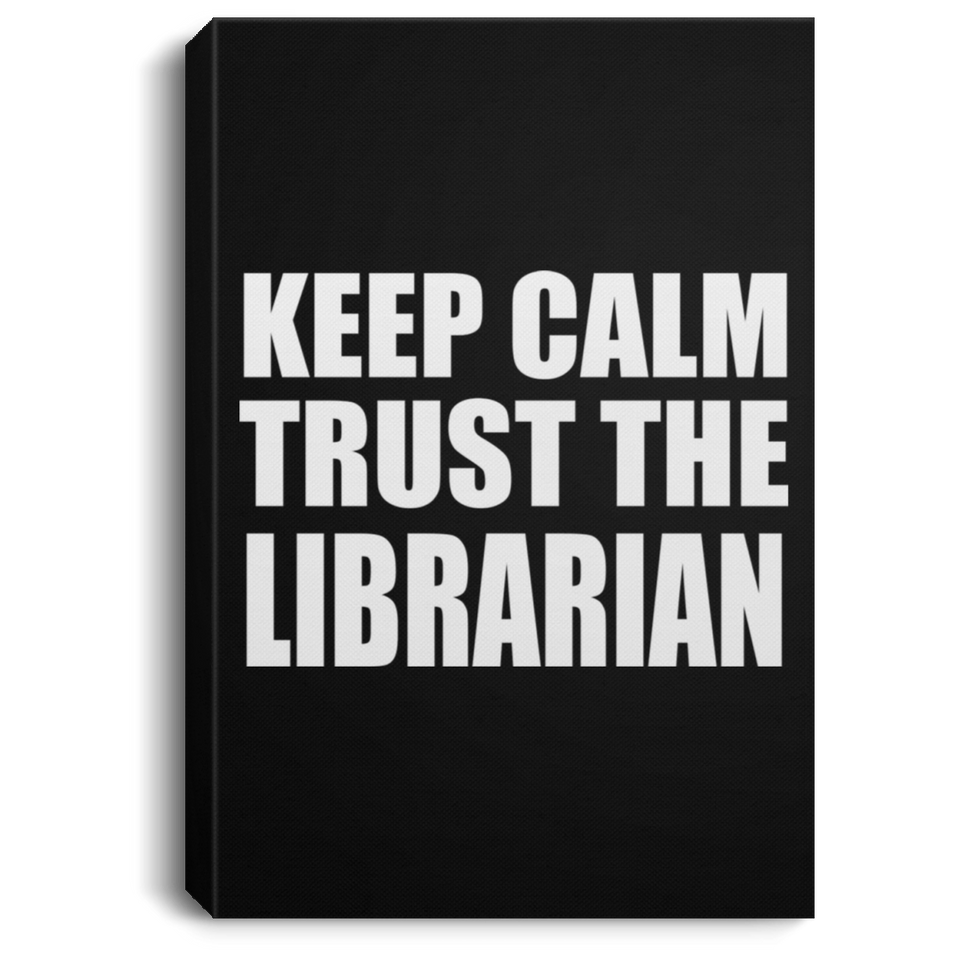 Keep Calm and Trust The Librarian - Canvas Portrait