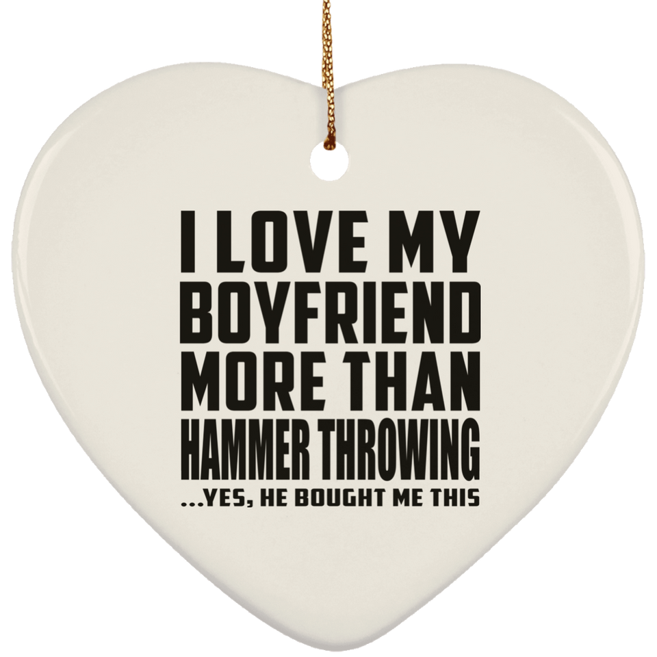 I Love My Boyfriend More Than Hammer Throwing - Heart Ornament