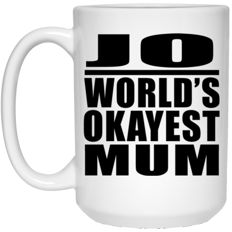 Jo World's Okayest Mum - 15 Oz Coffee Mug