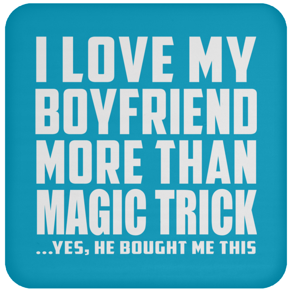 I Love My Boyfriend More Than Magic Trick - Drink Coaster