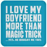 I Love My Boyfriend More Than Magic Trick - Drink Coaster