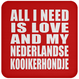 All I Need Is Love And My Nederlandse Kooikerhondje - Drink Coaster