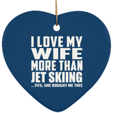 I Love My Wife More Than Jet Skiing - Heart Ornament