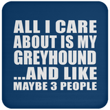 All I Care About Is My Greyhound - Drink Coaster