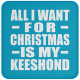 All I Want For Christmas Is My Keeshond - Coaster