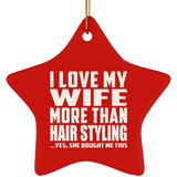 I Love My Wife More Than Hair Styling - Star Ornament