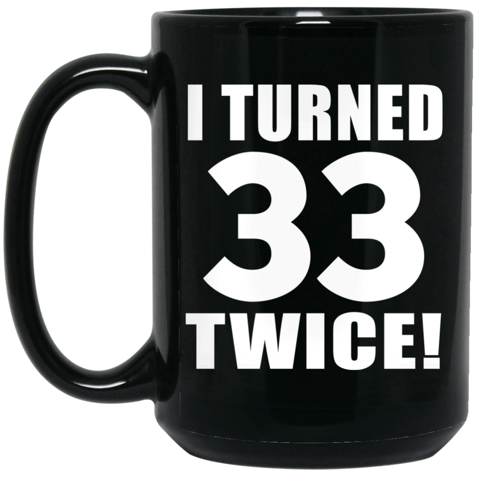 66th Birthday I Turned 33 Twice - 15oz Coffee Mug Black