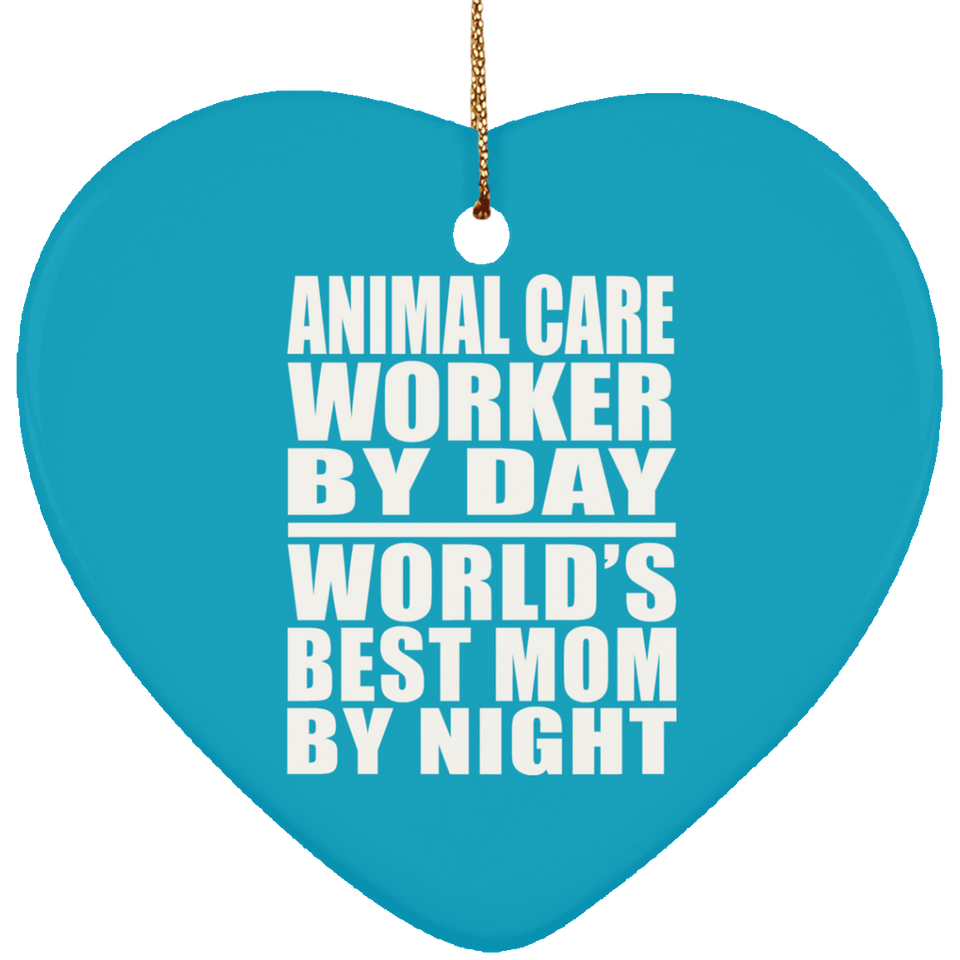 Animal Care Worker By Day World's Best Mom By Night - Heart Ornament