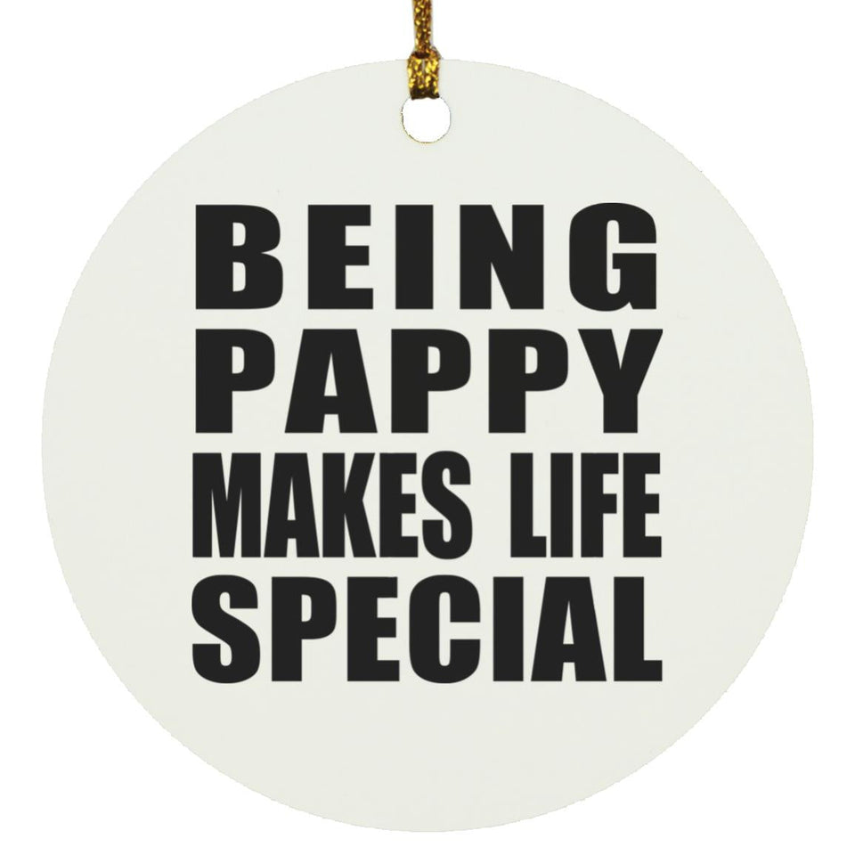 Being Pappy Makes Life Special - Circle Ornament