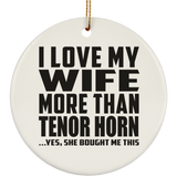 I Love My Wife More Than Tenor Horn - Circle Ornament