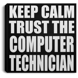 Keep Calm and Trust The Computer Technician - Canvas Square
