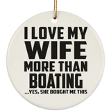 I Love My Wife More Than Boating - Circle Ornament