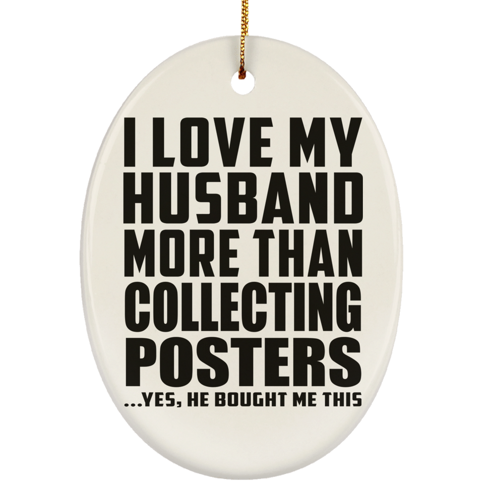 I Love My Husband More Than Collecting Posters - Oval Ornament