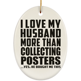 I Love My Husband More Than Collecting Posters - Oval Ornament